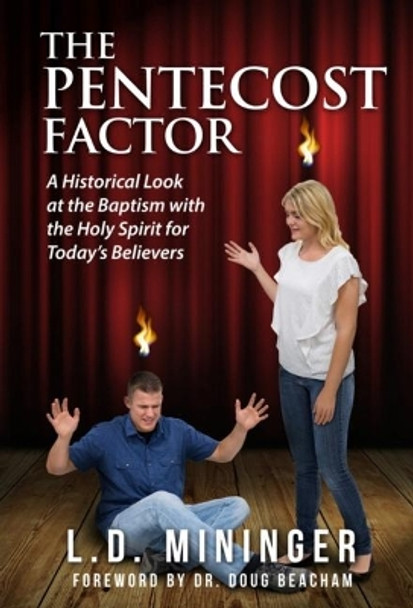 The Pentecost Factor - Paperback: A Historical Look at the Baptism with the Holy Spirit for Today's Believers by Larry Mininger 9781949297102