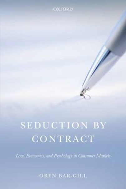 Seduction by Contract: Law, Economics, and Psychology in Consumer Markets by Oren Bar-Gill 9780199663361