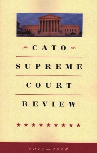 Cato Supreme Court Review by Ilya Shapiro 9781948647199