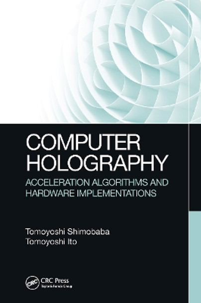 Computer Holography: Acceleration Algorithms and Hardware Implementations by Tomoyoshi Shimobaba 9781032652252