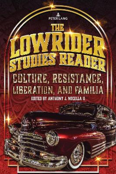 The Lowrider Studies Reader: Culture, Resistance, Liberation, and Familia by Anthony J. Nocella II 9781433197482