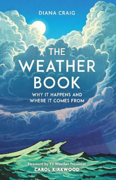The Weather Book: Why It Happens and Where It Comes From by Diana Craig 9781789295900