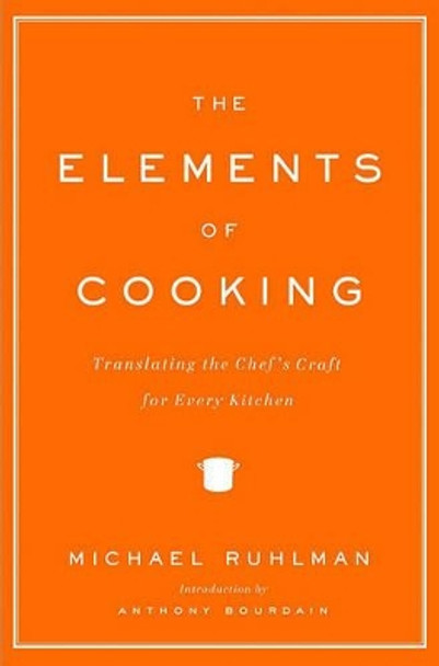 The Elements of Cooking: Translating the Chef's Craft for Every Kitchen by Michael Ruhlman 9780743299787