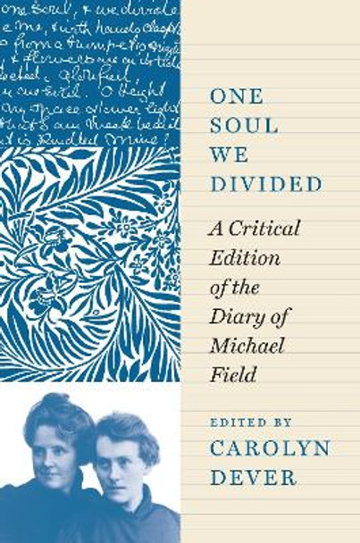 One Soul We Divided: A Critical Edition of the Diary of Michael Field by Michael Field 9780691208114