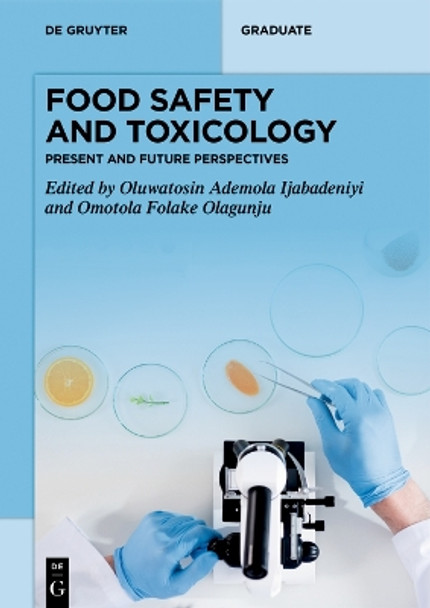 Food Safety and Toxicology: Present and Future Perspectives by Oluwatosin Ademola Ijabadeniyi 9783110748338