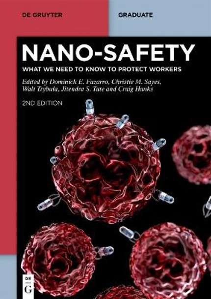 Nano-Safety: What We Need to Know to Protect Workers by Dominick E. Fazarro 9783110781823