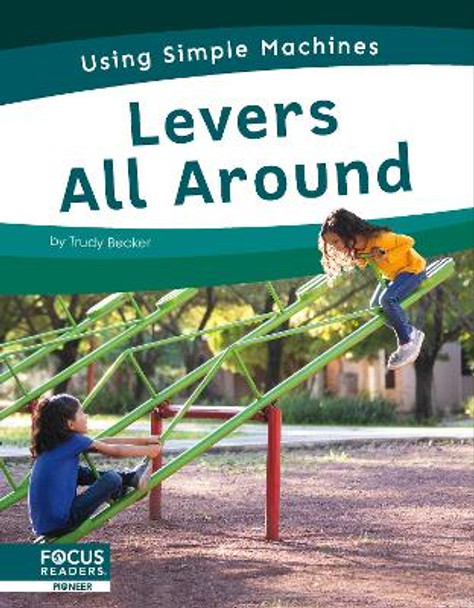 Using Simple Machines: Levers All Around by Trudy Becker 9781637396551