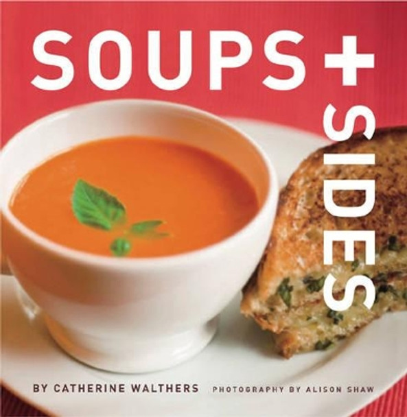 Soups + Sides by Catherine Walthers 9781891105456