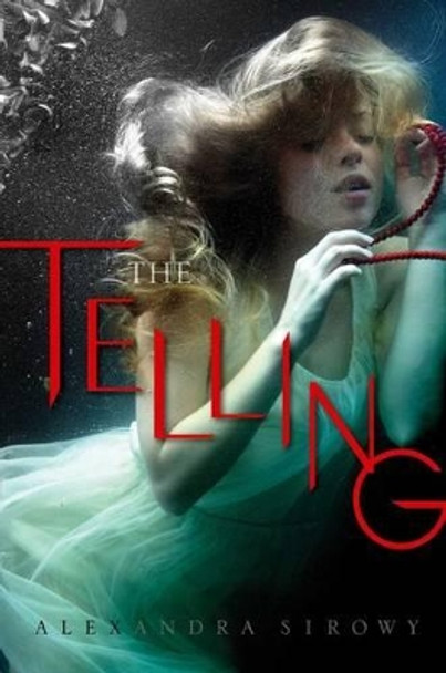 The Telling by Alexandra Sirowy 9781481418904