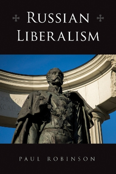 Russian Liberalism by Paul Robinson 9781501772177