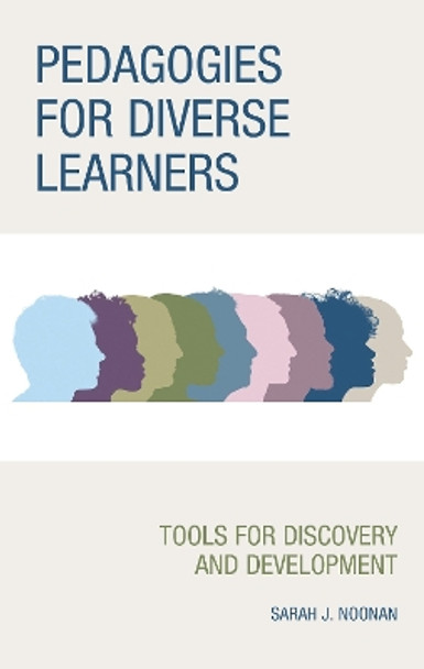 Pedagogies for Diverse Learners: Tools for Discovery and Development by Sarah J. Noonan 9781475855944