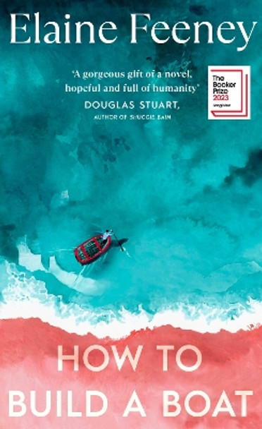 How to Build a Boat: LONGLISTED FOR THE BOOKER PRIZE 2023 by Elaine Feeney 9781787303461