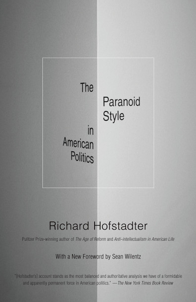 The Paranoid Style in American Politics, and Other Essays by Richard Hofstadter
