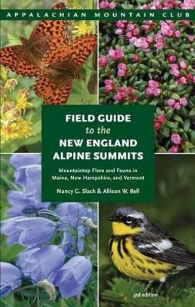 Field Guide to the New England Alpine Summits: Mountaintop Flora and Fauna in Maine, New Hampshire, and Vermont by Nancy G. Slack 9781934028889