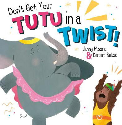 Don't Get Your Tutu in a Twist Jenny Moore 9781848867376