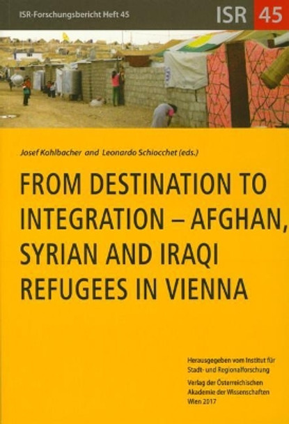 From Destination to Integration - Afghan, Syrian and Iraqi Refugees in Vienna by Josef Kohlbacher 9783700181576