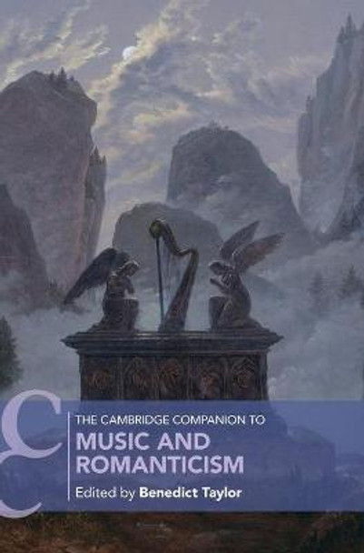 The Cambridge Companion to Music and Romanticism by Benedict Taylor