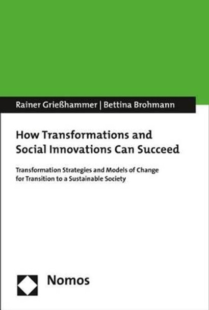 How Transformations and Social Innovations Can Succeed: Transformation Strategies and Models of Change for Transition to a Sustainable Society by Rainer Griesshammer 9783848727414