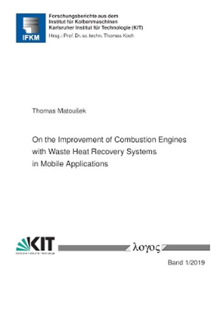 On the Improvement of Combustion Engines with Waste Heat Recovery Systems in Mobile Applications by Thomas Matousek 9783832549565