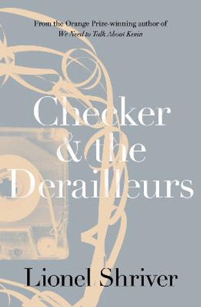 Checker and the Derailleurs by Lionel Shriver