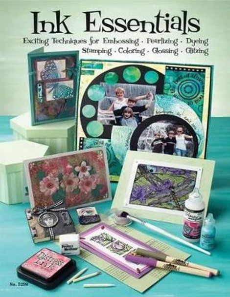 Ink Essentials: Exciting Techniques for Embossing, Pearlizing, Dyeing, Stamping, Coloring, Glossing, Glitzing by Suzanne McNeill 9781574216080