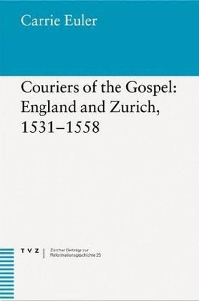 Couriers of the Gospel: England and Zurich, 1531-1558 by Carrie Euler 9783290173937