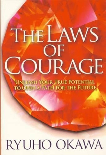 The Laws of Courage: Unleash Your True Potential to Open a Path for the Future by Ryuho Okawa 9784876883813