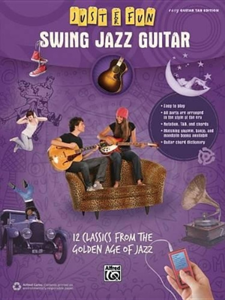 Just for Fun -- Swing Jazz Guitar: 12 Swing Era Classics from the Golden Age of Jazz by Alfred Music 9781470614386