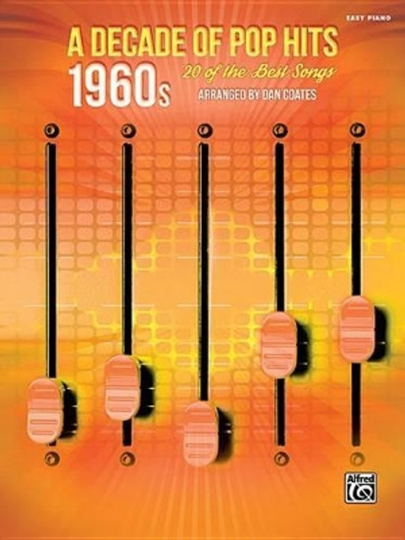 A Decade of Pop Hits -- 1960s: 20 of the Best Songs by Dan Coates 9781470631987