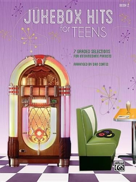 Jukebox Hits for Teens, Bk 2: 7 Graded Selections for Intermediate Pianists by Dan Coates 9781470634537