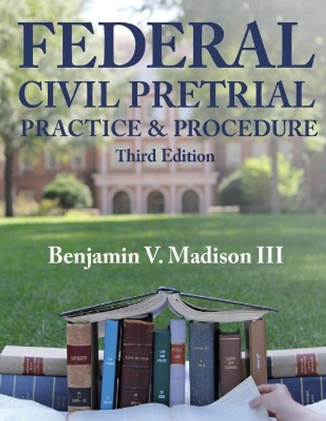 Federal Civil Pretrial Practice & Procedure by Benjamin V Madison III 9781088577349