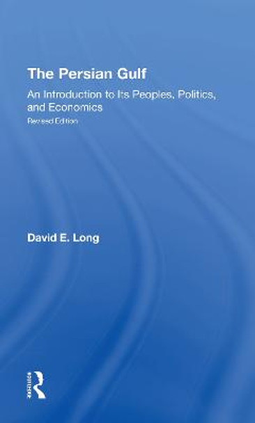 The Persian Gulf: An Introduction To Its Peoples, Politics, And Economics by David E. Long