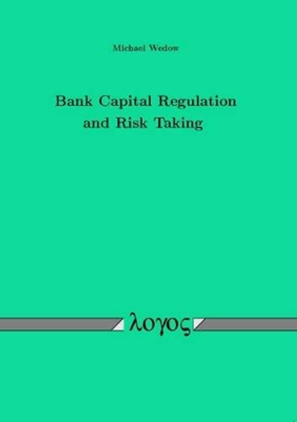 Bank Capital Regulation and Risk Taking by Michael Wedow 9783832512262