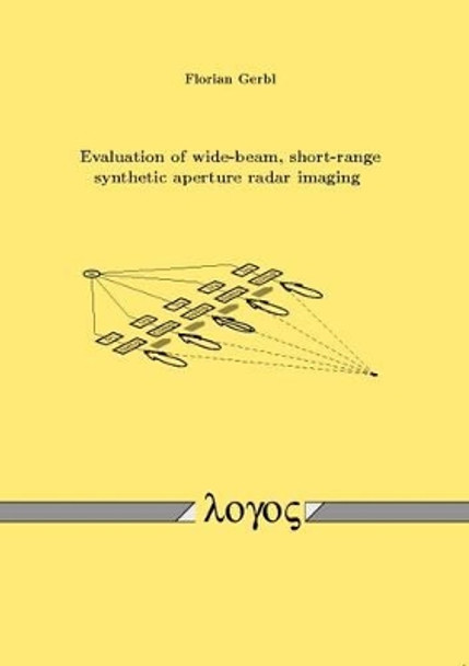 Evaluation of Wide-Beam, Short-Range Synthetic Aperture Radar Imaging by Florian Gerbl 9783832518318