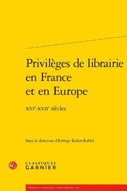Privileges de Librairie En France Et En Europe: Xvie-Xviie Siecles by Edwige Keller-Rahbe 9782406059837