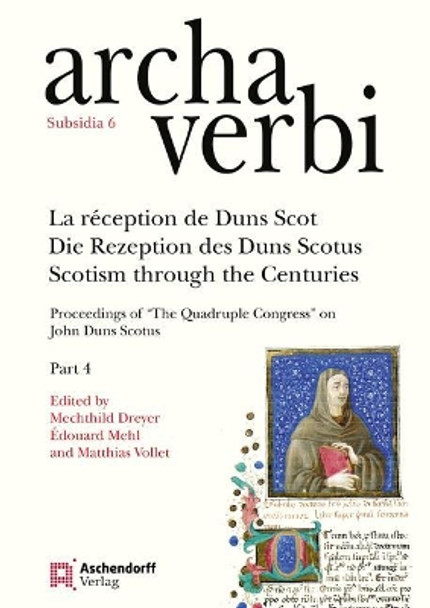 La Reception de Duns Scot / Die Rezeption Des Duns Scotus / Scotism Through the Centuries: Proceedings of 'the Quadruple Congress' on John Duns Scotus. Part 4 by Mechthild Dreyer 9783402102169