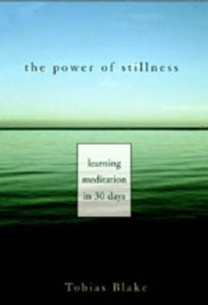 The Power of Stillness: A 30-day Guide to Learning to Meditate by Tobias Blake 9781577312420
