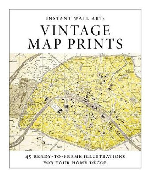Instant Wall Art - Vintage Map Prints: 45 Ready-To-Frame Illustrations for Your Home Décor by Adams Media 9781507205891