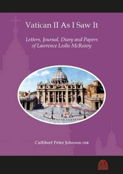 Vatican II as I Saw it: Letters, Journal, Diary and Papers of Lawrence Leslie Mcreavy by Cuthbert Johnson 9780907077671