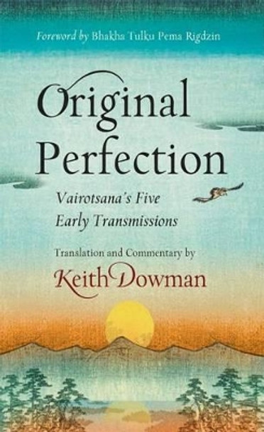 Original Perfection: Vairotsana's Five Early Transmissions by Keith Dowman 9780861716807