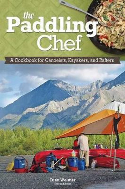 Paddling Chef: A Cookbook for Canoeists, Kayakers, and Rafters by Dian Weimer 9781565237148