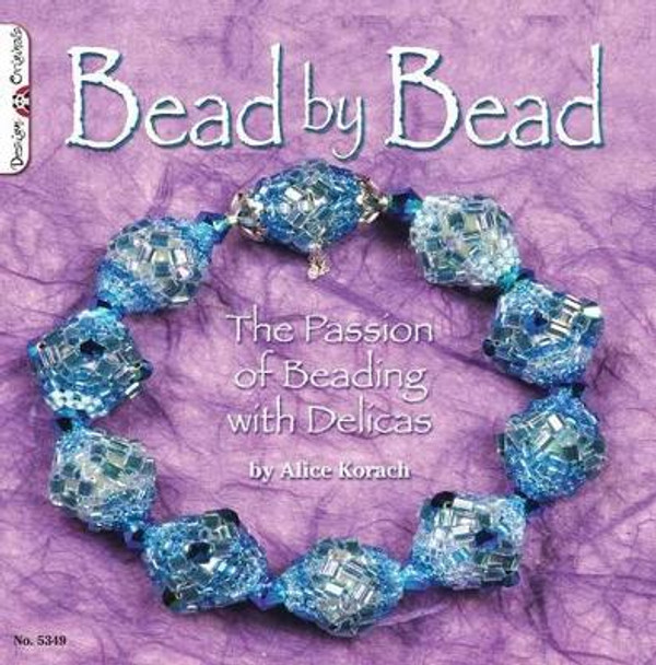Bead by Bead: The Passion of Beading with Delicas by Alice Korach 9781574216608