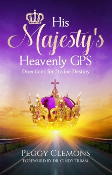 His Majesty's Heavenly GPS: Directions for Divine Destiny by Peggy Clemons 9781949297195