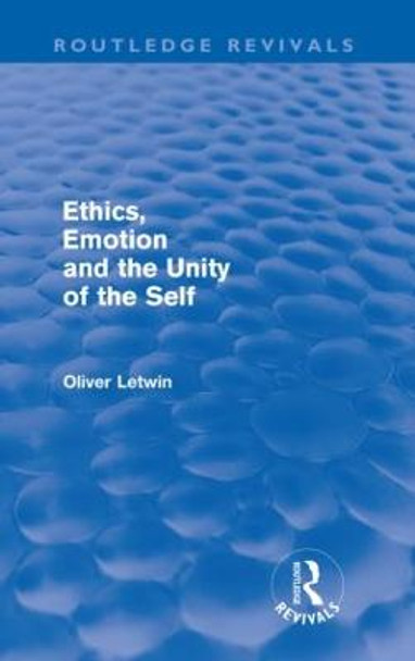 Ethics, Emotion and the Unity of the Self by Oliver Letwin