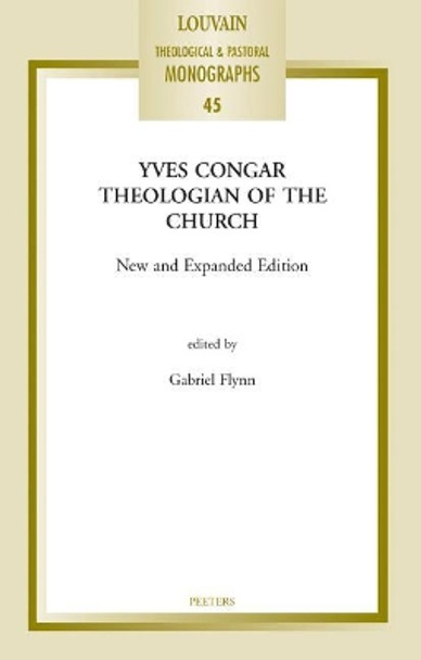 Yves Congar: Theologian of the Church: New and Expanded Edition by G. Flynn 9789042936072