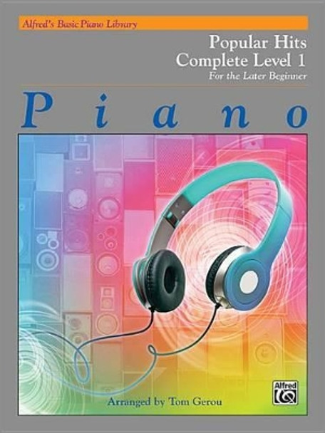 Alfred's Basic Piano Library Popular Hits Complete, Bk 1: For the Later Beginner by Tom Gerou 9781470633844