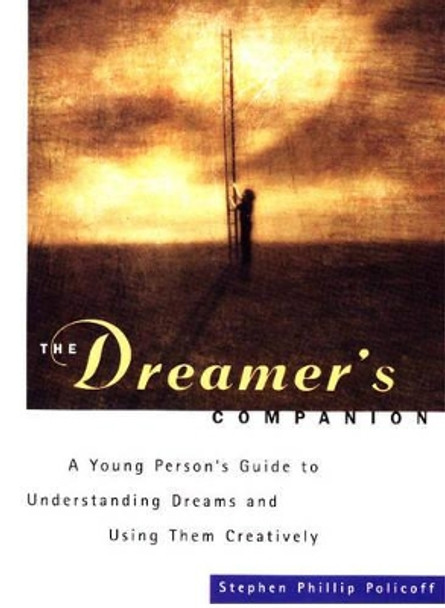 The Dreamer's Companion: A Young Personâs Guide to Understanding Dreams and Using Them Creatively by Stephen Phillip Policoff 9781556522802