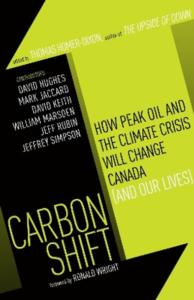 Carbon Shift: How Peak Oil and the Climate Crisis Will Change Canada (and Our Lives) by Thomas Homer-Dixon 9780307357199