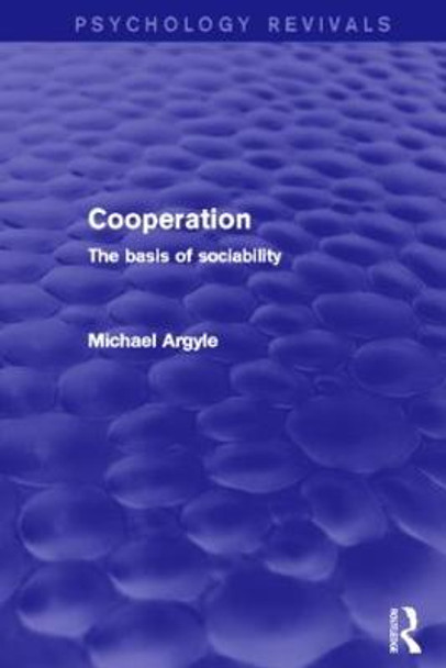 Cooperation (Psychology Revivals): The basis of sociability by Michael Argyle