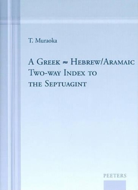 A Greek-Hebrew/Aramaic Two-way Index to the Septuagint by T. Muraoka 9789042923560